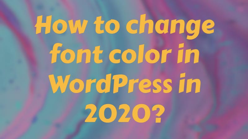 How to change font color in WordPress in 2020? - TopWPBlog