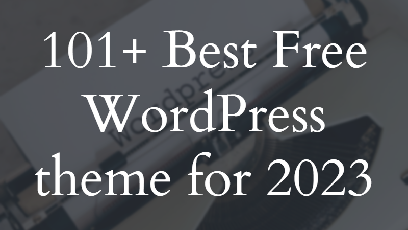 101+ Best Free WordPress theme for 2023