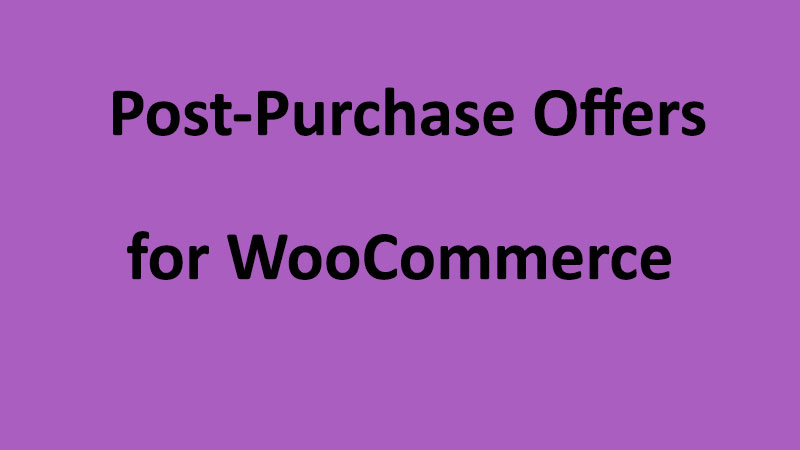 post purchase offers woocommerce plugin to increase sales
