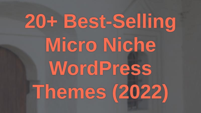 20+-Best-Selling-Micro-Niche-WordPress-Themes-(2022)