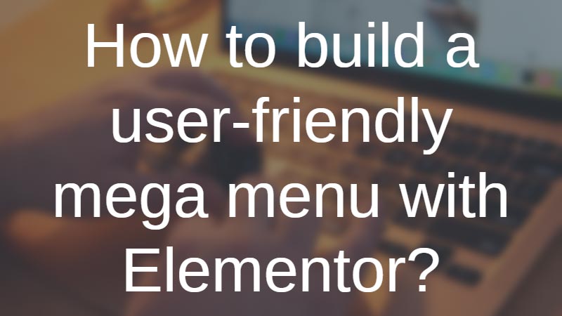 How-to-build-a-user-friendly-mega-menu-with-Elementor