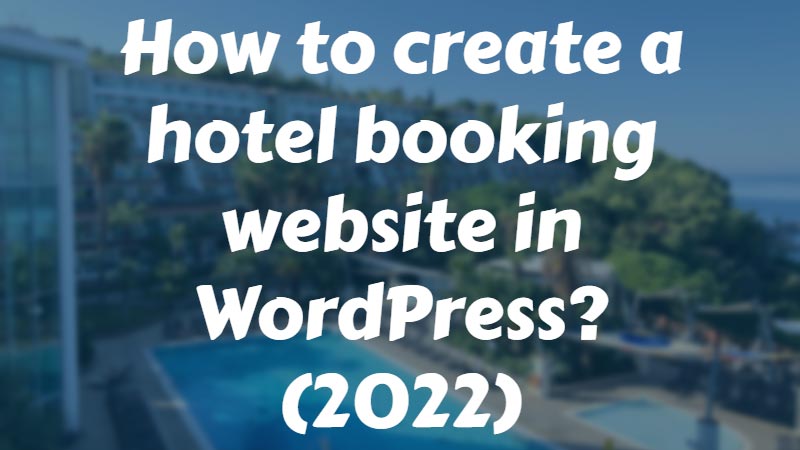 How-to-create-a-hotel-booking-website-in-WordPress-2022