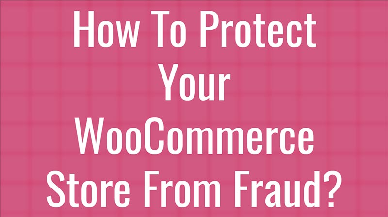 How-To-Protect-Your-WooCommerce-Store-From-Fraud