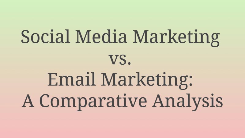 Social-Media-Marketing-vs-Email-Marketing-A-Comparative-Analysis