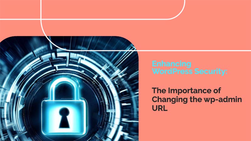 Enhancing-WordPress-Security-The-Importance-of-Changing-the-wp-admin-URL