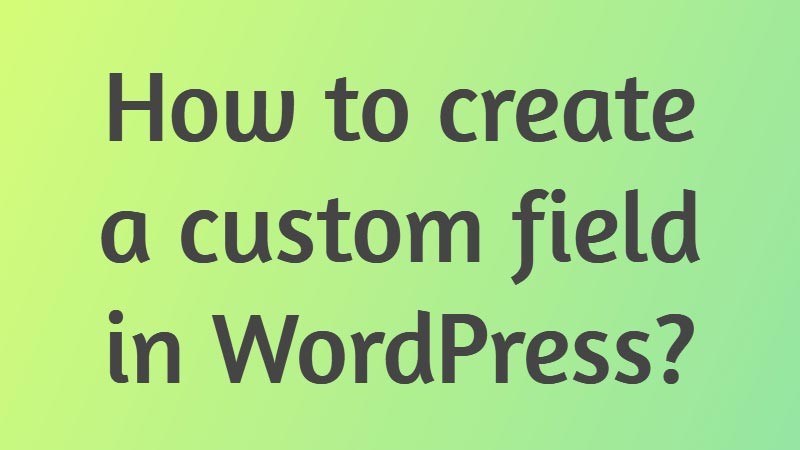 How-to-create-a-custom-field-in-WordPress
