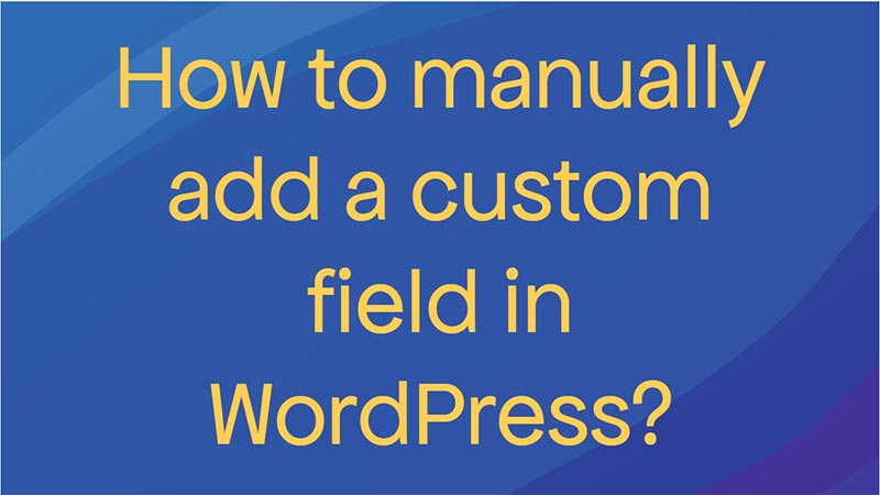 How-to-manually-add-a-custom-field-in-WordPress