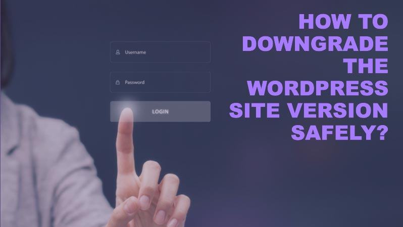 How-to-Downgrade-the-WordPress-site-version-safely