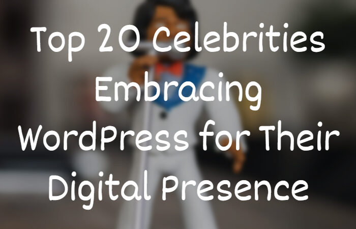 Top-20-Celebrities-Embracing-WordPress-for-Their-Digital-Presence