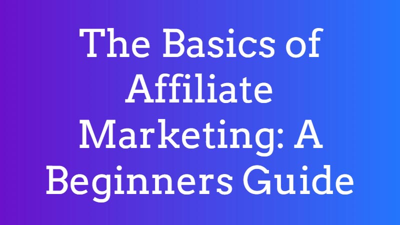 The-Basics-of-Affiliate-Marketing-A-Beginners-Guide