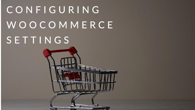 Configuring-WooCommerce-Settings-A-Comprehensive-Guide